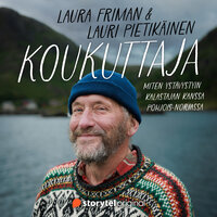 Koukuttaja: Miten ystävystyin kalastajan kanssa Pohjois-Norjassa - Laura Friman, Lauri Pietikäinen