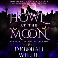 Howl at the Moon: An Urban Fantasy Fairy Tale - Deborah Wilde