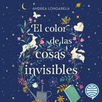 El color de las cosas invisibles - Andrea Longarela