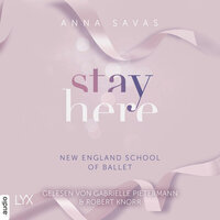 Stay Here - New England School of Ballet, Teil 2 (Ungekürzt) - Anna Savas