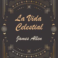 La Vida Celestial - James Allen