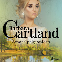 Amore prigioniero (La collezione eterna di Barbara Cartland 1) - Barbara Cartland