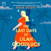 The Last Days of Lilah Goodluck - Kylie Scott