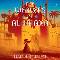 The Weavers of Alamaxa: A Novel - Hadeer Elsbai