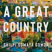 A Great Country: A Novel - Shilpi Somaya Gowda