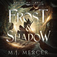Frost & Shadow (House of Frost Book 2) - M.J. Mercer