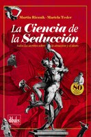 La Ciencia de la Seducción: Todos los secretos sobre la atracción y el deseo - Martin Rieznik, Mariela Tesler