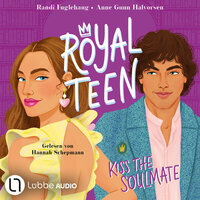 Royalteen, Teil 2: Kiss the Soulmate (Ungekürzt) - Randi Fuglehaug, Anne Gunn Halvorsen