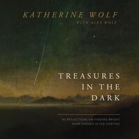 Treasures in the Dark: 90 Reflections on Finding Bright Hope Hidden in the Hurting - Katherine Wolf