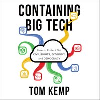 Containing Big Tech: How to Protect Our Civil Rights, Economy, and Democracy - Tom Kemp