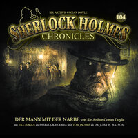 Sherlock Holmes Chronicles, Folge 104: Der Mann mit der Narbe - Sir Arthur Conan Doyle