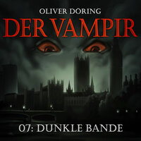 Der Vampir, Teil 7: Dunkle Bande - Oliver Döring