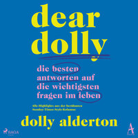 Dear Dolly: Die besten Antworten auf die wichtigsten Fragen im Leben: Alle Highlights aus der berühmten Sunday-Times-Style-Kolumne - Dolly Alderton