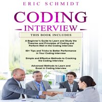 CODING INTERVIEW: A Beginner's Guide, 50+ Tips and Tricks, Simple and Effective Methods and Advanced methods to learn and Excel in Coding Interview - Eric Schmidt