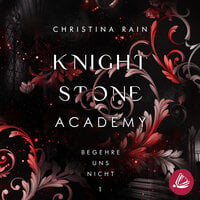 Knightstone Academy 1: Begehre uns nicht - Christina Rain
