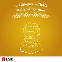 Los diálogos de Platón. Diálogos Dogmáticos - Platón