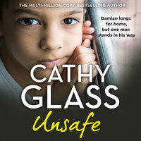 Unsafe: Damian longs for home, but one man stands in his way - Cathy Glass