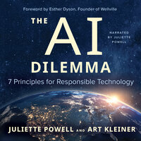 The AI Dilemma: 7 Principles for Responsible Technology - Art Kleiner, Juliette Powell