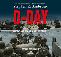 D-Day: 6 czerwca 1944. Przełomowa bitwa II wojny światowej - Stephen E. Ambrose