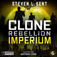 Imperium - Clone Rebellion, Band 6 (ungekürzt) - Steven L. Kent