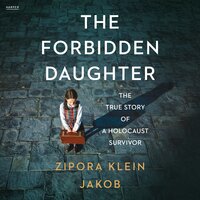 The Forbidden Daughter: The True Story of a Holocaust Survivor - Zipora Klein Jakob