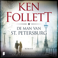 De man van St. Petersburg: Zijn naam was Feliks. En hij kwam uit Rusland om een moord te plegen die de geschiedenis voorgoed zou veranderen. - Ken Follett