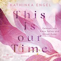 This is Our Time (Hollywood Dreams 1) - Kathinka Engel