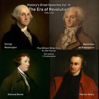 The Era of Revolution: 1775-1796 - Patrick Henry, George Washington, Edmund Burke, William Wilberforce, John Curran, Maximilien de Robespierre