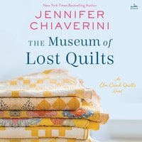 The Museum of Lost Quilts: An Elm Creek Quilts Novel - Jennifer Chiaverini