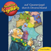 Kommissar Kugelblitz - Auf Gaunerjagd durch Deutschland (ungekürzt) - Ursel Scheffler