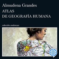 Atlas de geografía humana - Almudena Grandes
