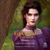 Impetuosa y rebelde (Impetuous and Rebellious ) - Jana Westwood