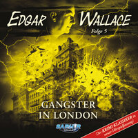 Edgar Wallace - Der Krimi-Klassiker in neuer Hörspielfassung, Folge 5: Gangster in London - Florian Hilleberg, Edgar Wallace