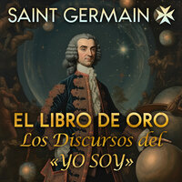 El Libro de Oro: Los Discursos del «YO SOY» - Saint Germain