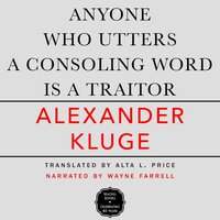 Anyone Who Utters a Consoling Word Is a Traitor - 48 Stories for Fritz Bauer (Unabridged) - Alexander Kluge