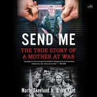 Send Me: The True Story of a Mother at War - Joe Kent, Marty Skovlund