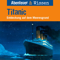 Abenteuer & Wissen, Titanic - Entdeckung auf dem Meeresgrund - Maja Nielsen