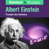 Abenteuer & Wissen, Albert Einstein - Triumph des Denkens - Berit Hempel