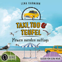 Möwen morden mittags - Taxi, Tod und Teufel, Folge 12 (Ungekürzt) - Lena Karmann