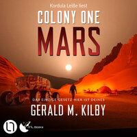 Colony One Mars - Colony Mars, Teil 1 (Ungekürzt) - Gerald M. Kilby