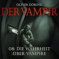 Der Vampir, Teil 8: Die Wahrheit über Vampire - Oliver Döring