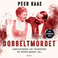 Dobbeltmordet: Kærligheden og tragedien på Peter Bangs Vej - Peer Kaae