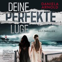 Deine perfekte Lüge - Sylt-Thriller (ungekürzt) - Daniela Arnold