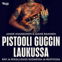 Pistooli Guccin laukussa: Räppi ja rikollisuus Suomessa ja Ruotsissa - Janne Huuskonen, Janne Raninen