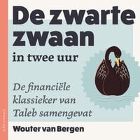 De Zwarte Zwaan in twee uur: De financiële klassieker van Taleb samengevat - Wouter van Bergen