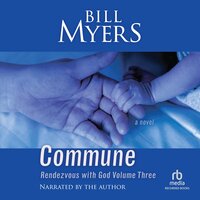 Commune: Rendezvous with God Volume Three - Bill Myers