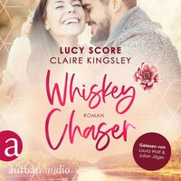 Whiskey Chaser - Bootleg Springs, Band 1 (Ungekürzt) - Claire Kingsley, Lucy Score