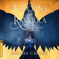 La Sorcière captive: Les Faucons de Raverra, T1 - Melissa Caruso