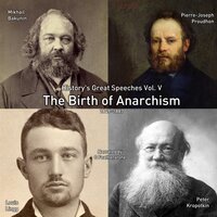 The Birth of Anarchism: 1849-1887 - Mikhail Bakunin, Pierre-Joseph Proudhon, Pyotr Kropotkin, Louis Lingg