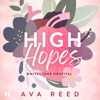 High hopes: Eerste deel in de Whitestone Hospital-serie - Ava Reed